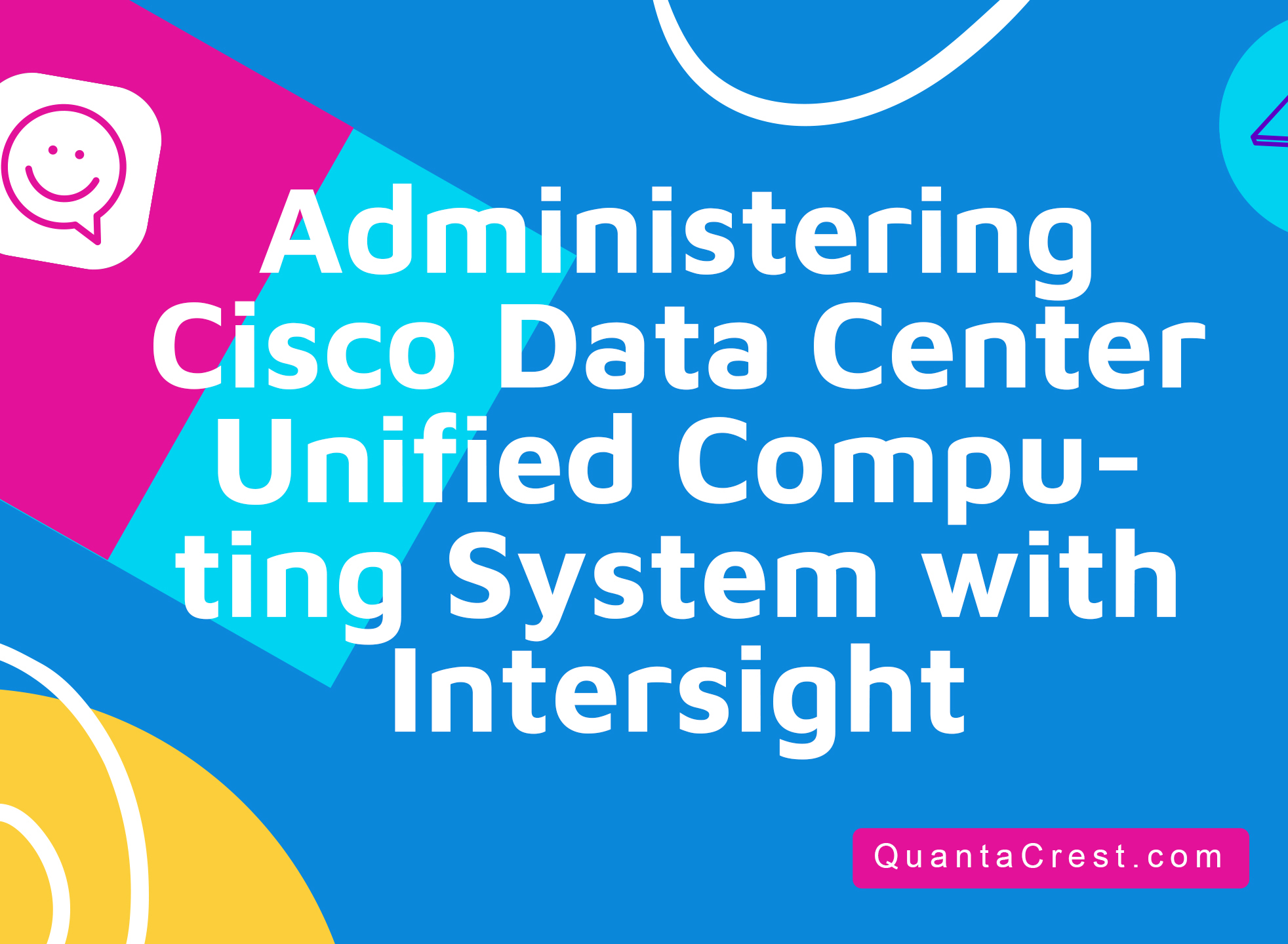 Administering Cisco Data Center Unified Computing System with Intersight